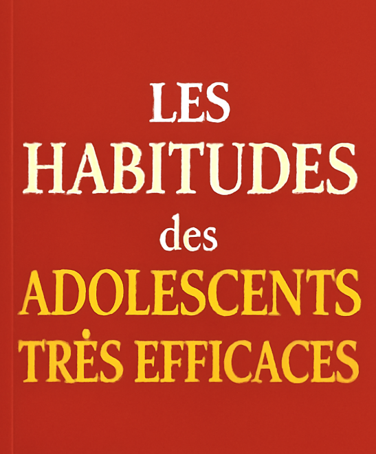 LES HABITUDES des ADOLESCENTS TRÈS EFFICACES